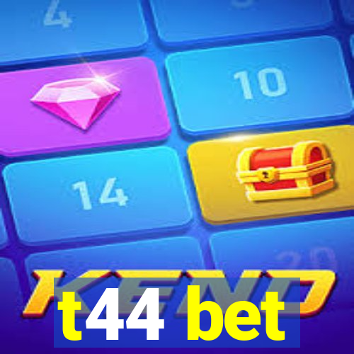 t44 bet